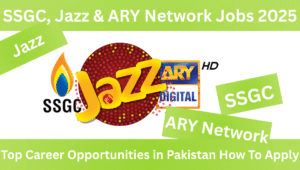 Read more about the article SSGC, Jazz & ARY Network Jobs 2025: Top Career Opportunities in Pakistan How To Apply