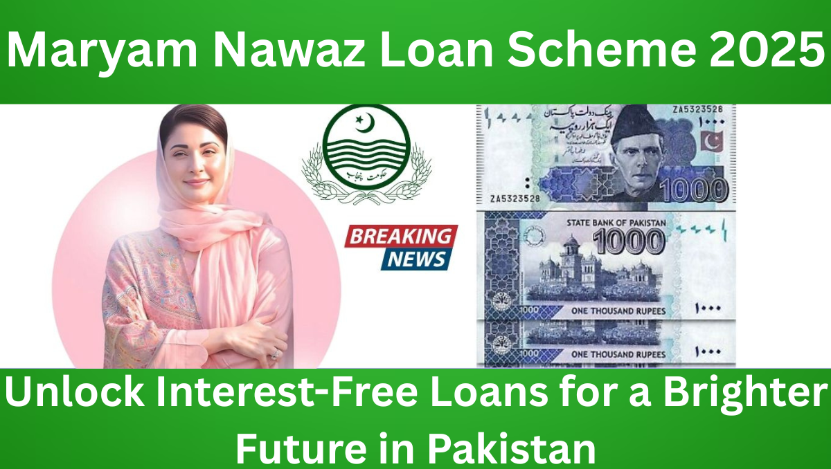 You are currently viewing Maryam Nawaz Loan Scheme 2025 – Unlock Interest-Free Loans for a Brighter Future in Pakistan